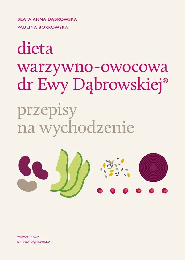 Dieta warzywno-owocowa dr Ewy Dąbrowskiej, przepisy na wychodzenie, Beata Anna Dąbrowska, Paulina Borkowska