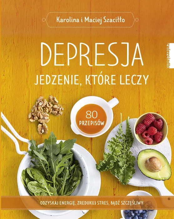 Karolina i Maciej Szaciłło, "Depresja. Jedzenie, które leczy"