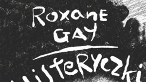 Histeryczki. Siła kobiet, Roxane Gay