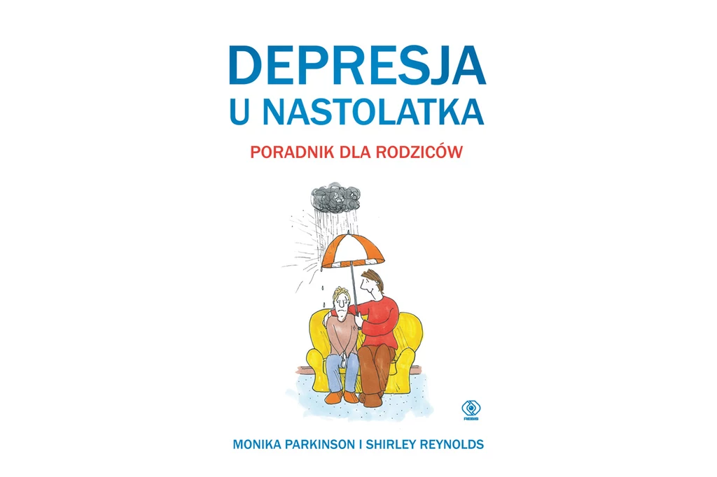 Monika Parkinson i Shirley Reynolds, "Depresja u nastolatka. Poradnik dla rodziców" Monika Parkinson i Shirley Reynolds, "Depresja u nastolatka. Poradnik dla rodziców"
