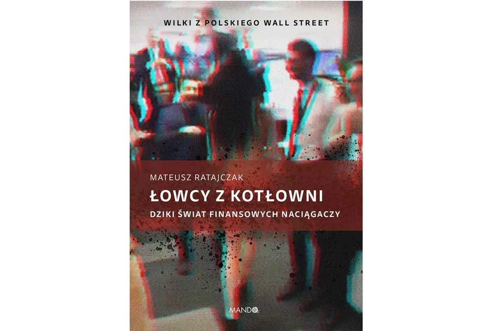 Mateusz Ratajczak "Łowcy z kotłowni. Dziki świat finansowych naciągaczy"