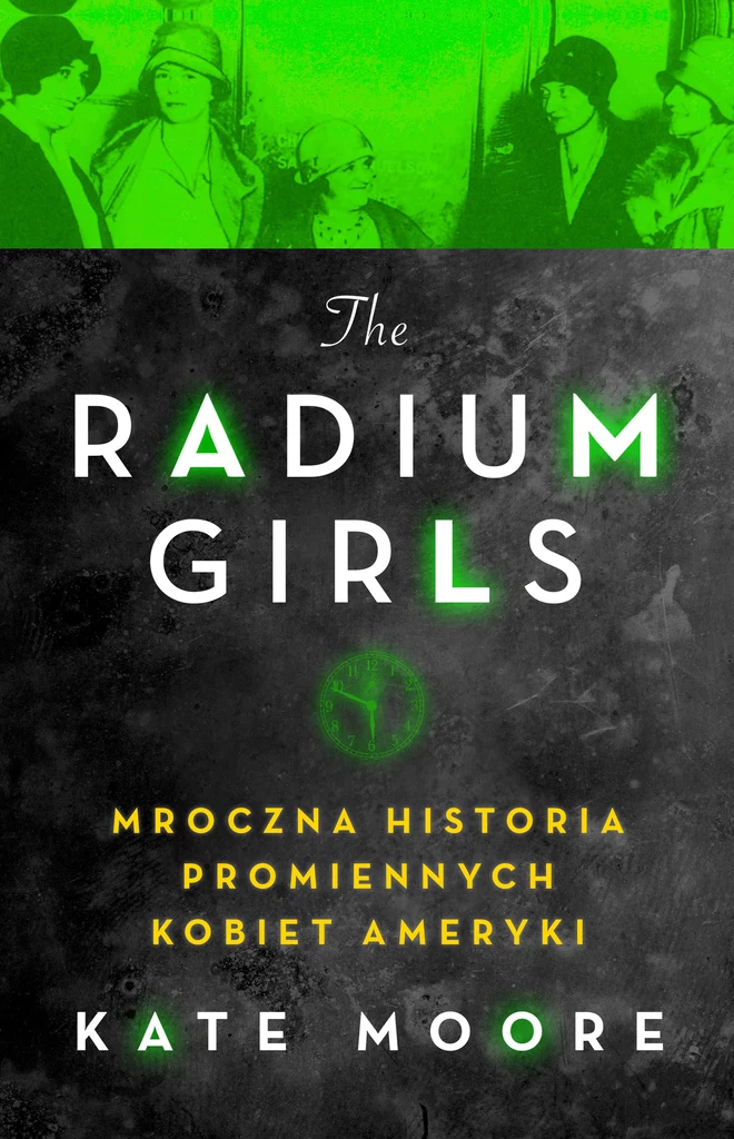 Radium girls. Mroczna historia promiennych kobiet Ameryki, Kate Moore 