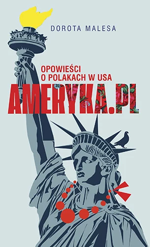 Ameryka.pl. Opowieści o Polakach w USA, Dorota Malesa 