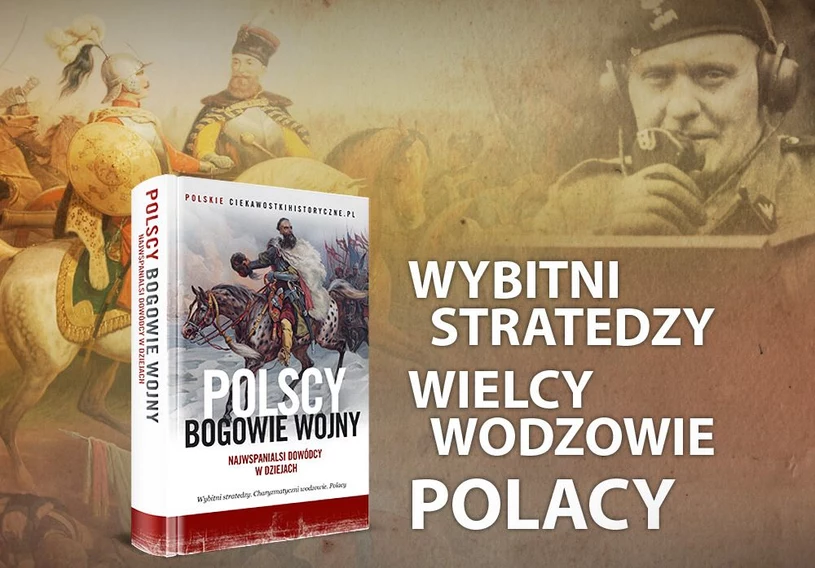 Jacy byli najwięksi polscy wodzowie? Poznasz ich w zbiorowej pracy najpopularniejszych polskich autorów książek historycznych