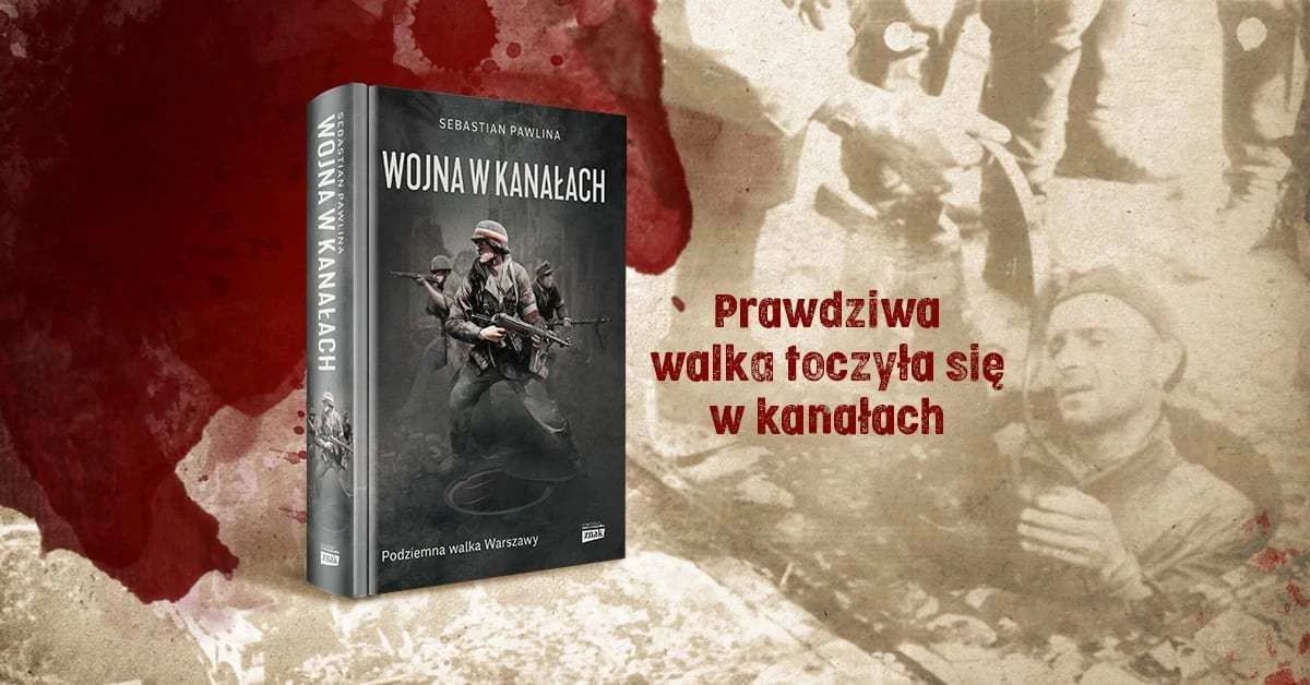 Sebastian Pawlina opisuje walkę w mrocznych, niebezpiecznych i śmierdzących kanałach - jedynych drogach powstańców warszawskich