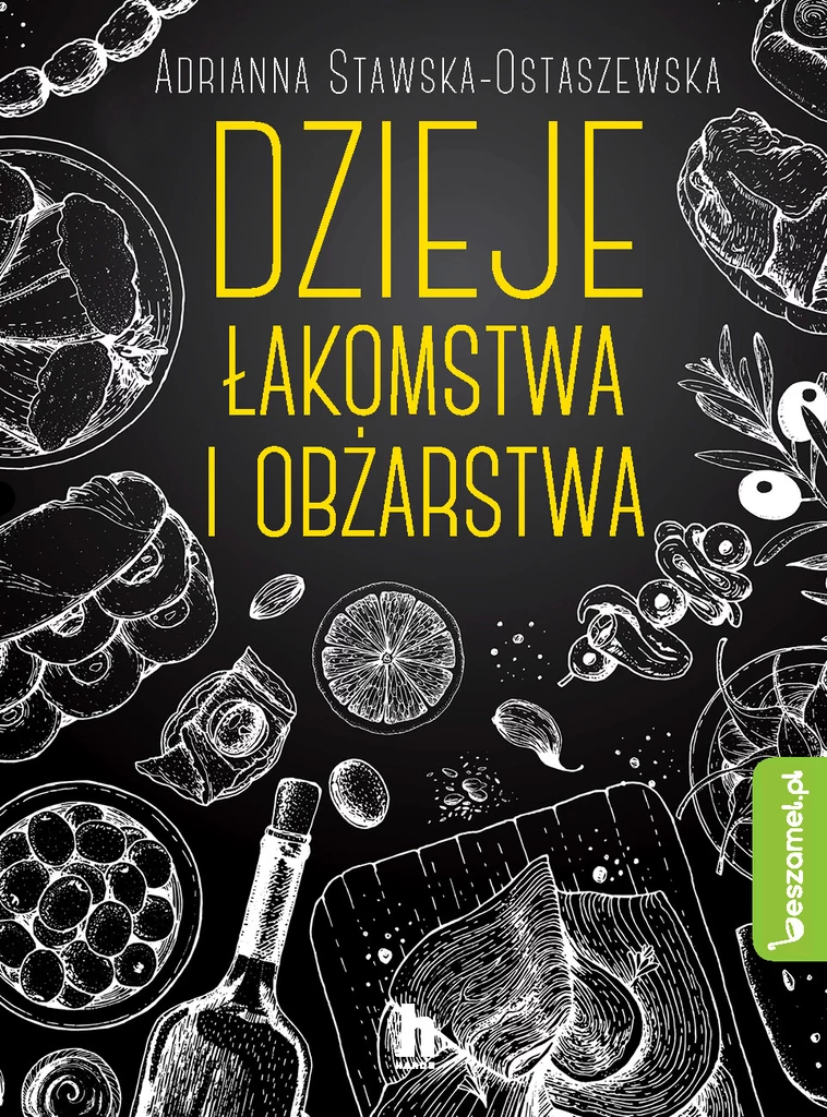 "Dzieje łakomstwa i obżarstwa", Adrianna Ewa Stawska-Ostaszewska