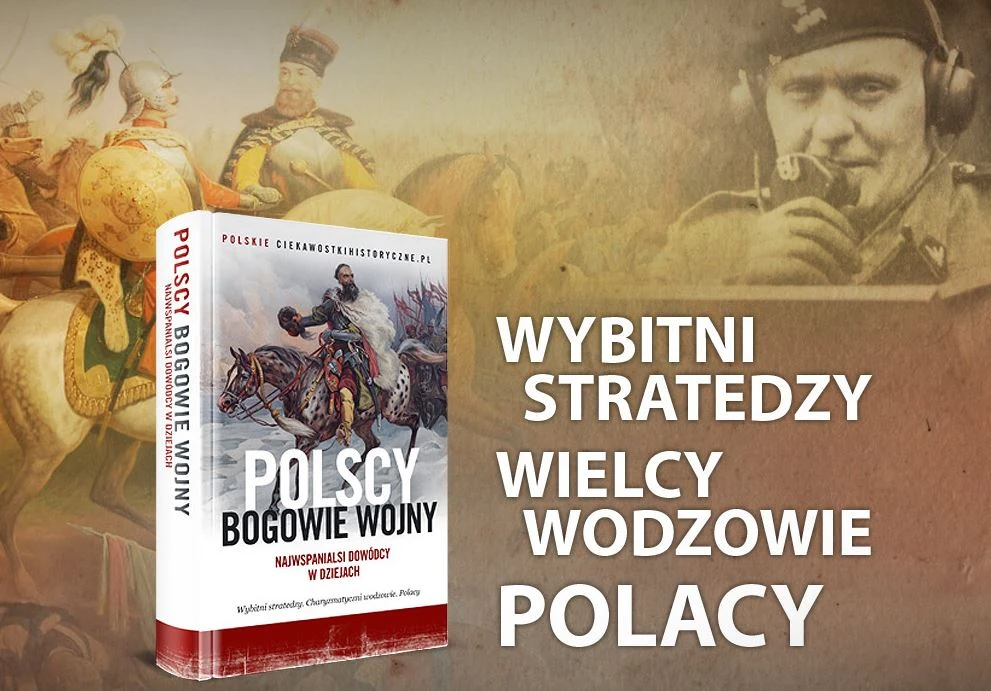 Poznaj najwybitniejszych wodzów polskiej armii Poznaj najwybitniejszych wodzów polskiej armii