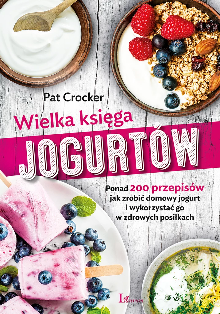 "Wielka księga jogurtów" (wyd. Laurum, Warszawa 2019r.)