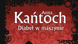 Diabeł w maszynie, Anna Kańtoch