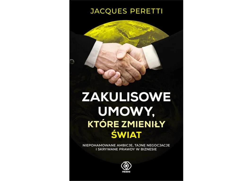 Książka "Zakulisowe umowy, które zmieniły świat" została wydana w Polsce przez  Dom Wydawniczy Rebis