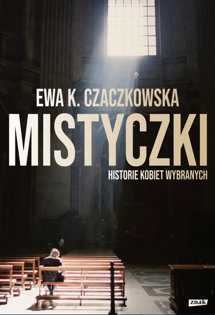 Okładka książki Ewy K. Czaczkowskiej "Mistyczki. Historie kobiet wybranych"