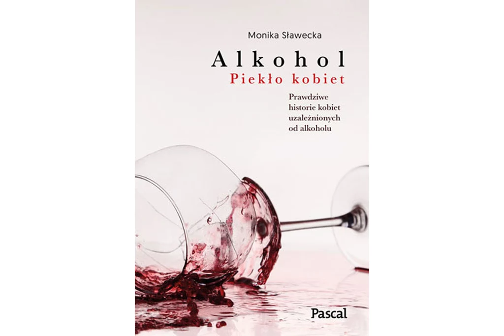 Fragment książki "Alkohol. Piekło kobiet" Moniki Sławeckiej