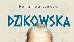 Dzikowska. Pierwsza biografia legendarnej podróżniczki, Roman Warszewski