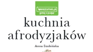 Kuchnia afrodyzjaków - zmysłowe przepisy na każdą porę roku