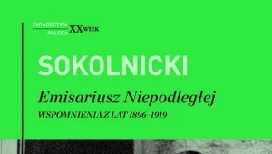 Wspomnienia Michała Sokolnickiego zebrano w tomie „Emisariusz Niepodległej. Wspomnienia z lat 1896–1919” 