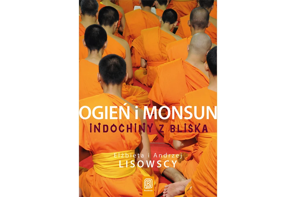 "Ogień i monsun. Indochiny z bliska" Elżbiety i Andrzeja Lisowskich