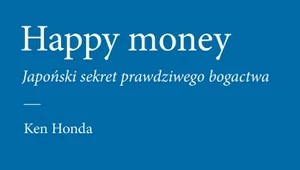 Happy Money. Japoński sekret prawdziwego bogactwa, Ken Honda 