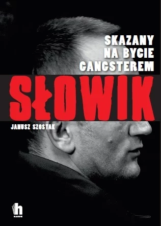 Okładka książki "Słowik. Skazany na bycie gangsterem" Janusza Szostaka