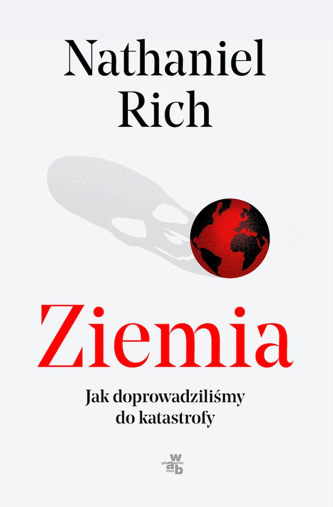 Okładka książki "Ziemia. Jak doprowadziliśmy do katastrofy" Nathaniela Richa