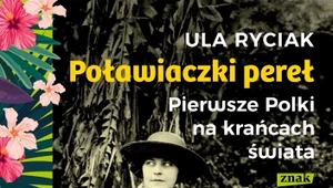 Poławiaczki pereł. Pierwsze Polki na krańcach świata, Ula Ryciak