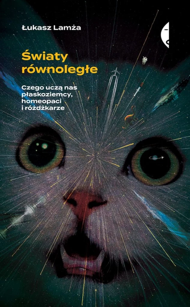 "Światy równoległe. Czego nas uczą płaskoziemcy, homeopaci i różdżkarze", wyd. Czarne