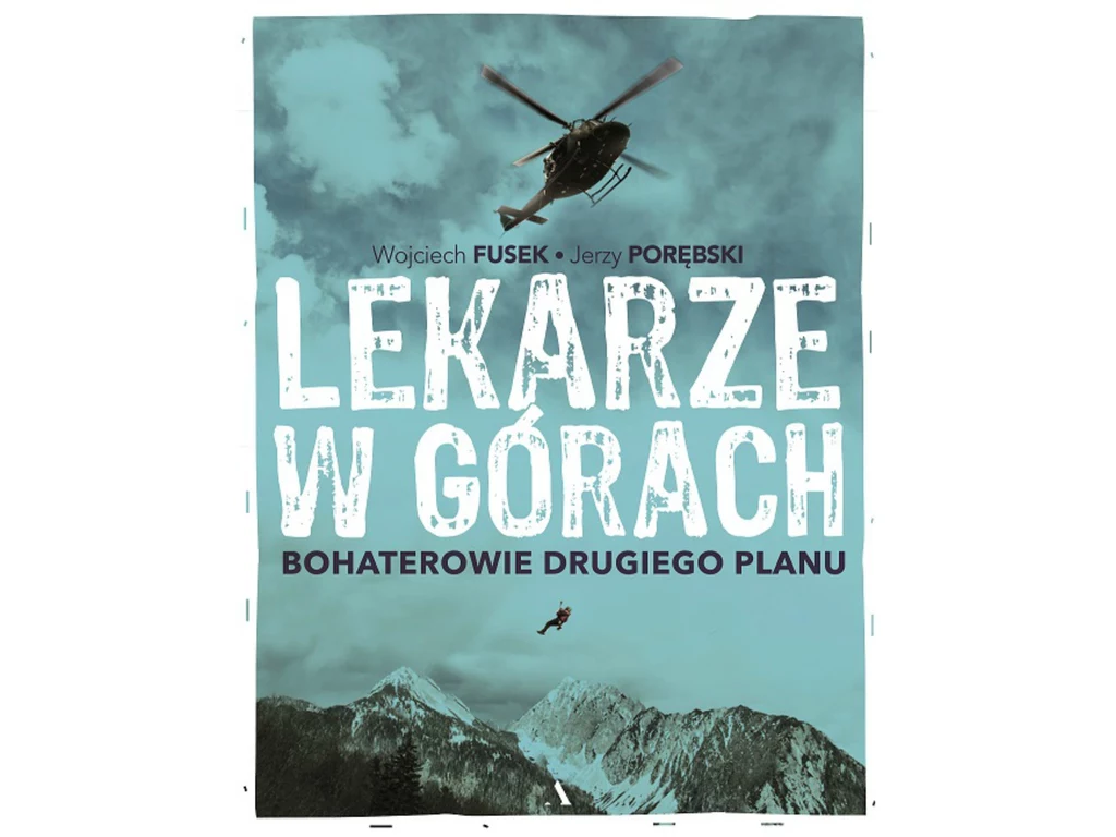 Książka "Lekarze w górach. Bohaterowie drugiego planu" ukazała się nakładem wydawnictwa Agora