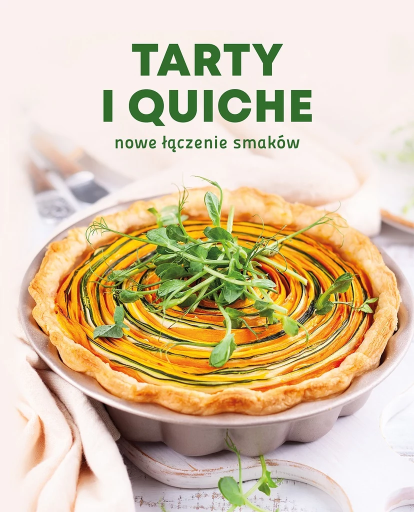 Tarty i quiche. Nowe łączenie smaków