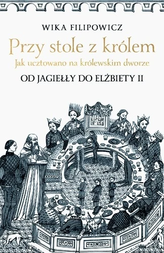 Okładka książki "Przy stole z królem" Wiki Filipowicz