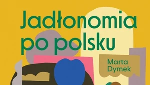 Jadłonomia po polsku, Marta Dymek 