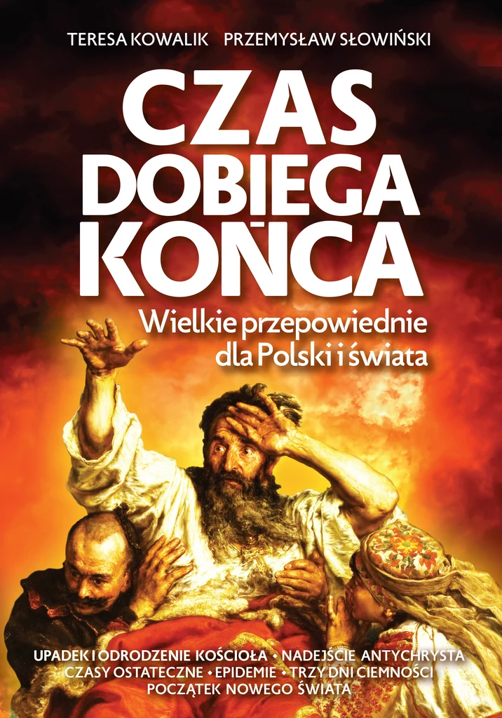 Czas dobiega końca. Wielkie przepowiednie dla Polski i świata, Teresa Kowalik i Przemysław Słowiński