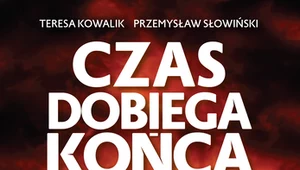 Czas dobiega końca. Wielkie przepowiednie dla Polski i świata, Teresa Kowalik i Przemysław Słowiński