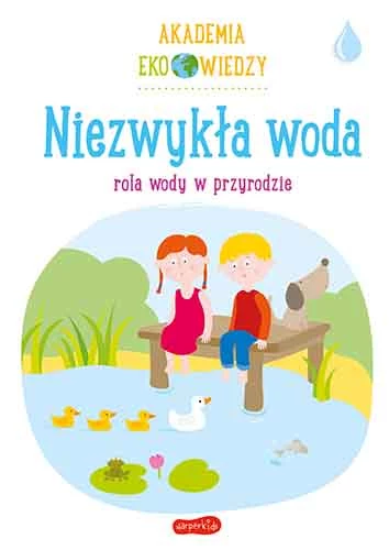 Niezwykła woda. Rola wody w przyrodzie 