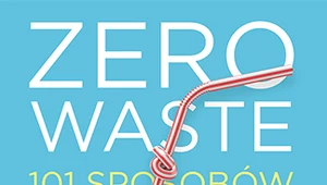 Zero waste. 101 sposobów na życie w zgodzie z naturą, Kathryn Kellogg