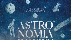 Mela Koteluk i Kwadrofonik "Astronomia poety. Baczyński": Podróż w kosmos [RECENZJA]