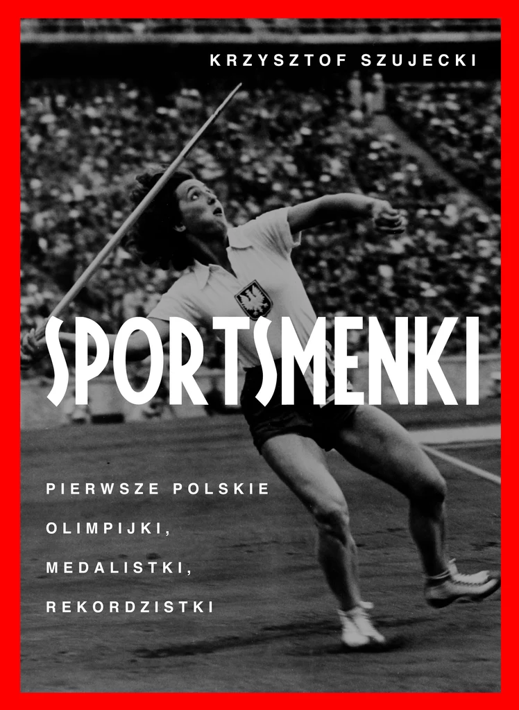 Sportsmenki. Pierwsze polskie olimpijki, medalistki, rekordzistki, Krzysztof Szujecki