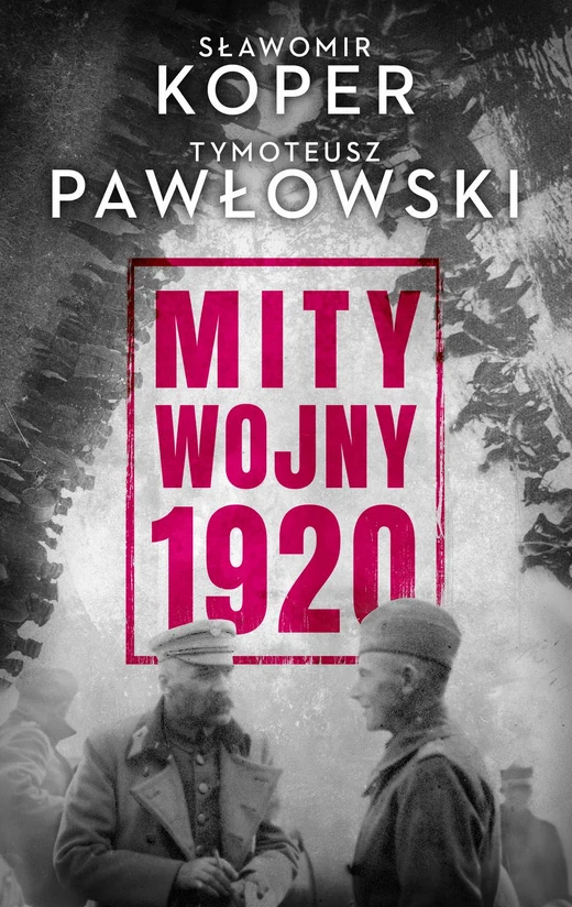 "Mity wojny 1920", Sławomir Koper, Tymoteusz Pawłowski, Wydawnictwo Czarna Owca