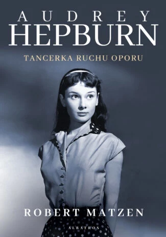 Okładka książki "Audrey Hepburn. Tancerka ruchu oporu"