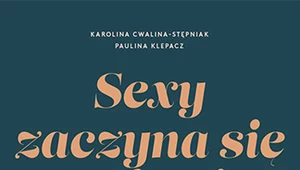 Sexy, zaczyna się w głowie, Karolina Cwalina-Stępniak, Paulina Klepacz