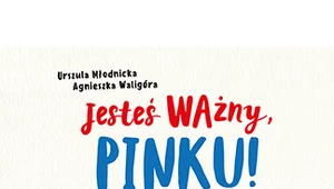 Jesteś ważny, Pinku!, Urszula Młodnicka-Kornaś, Agnieszka Magdalena Waligóra