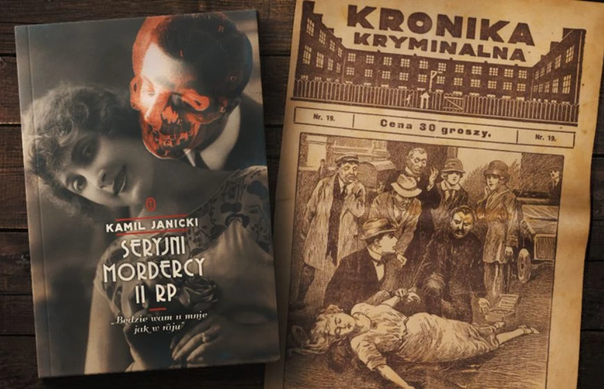 O najciemniejszych stronach przedwojennej Polski przeczytacie w książce Kamila Janickiego pt. „Seryjni mordercy II RP” (Wydawnictwo Literackie 2020) O najciemniejszych stronach przedwojennej Polski przeczytacie w książce Kamila Janickiego pt. „Seryjni mordercy II RP” (Wydawnictwo Literackie 2020)