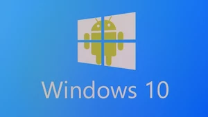 Windows 10 z aplikacjami z Androida?