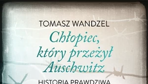 Chłopiec, który przeżył Auschwitz Tomasz Wandzel