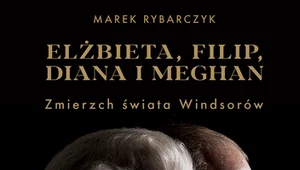 Elżbieta, Filip, Diana i Meghan. Zmierzch świata Windsorów, Marek Rybarczyk