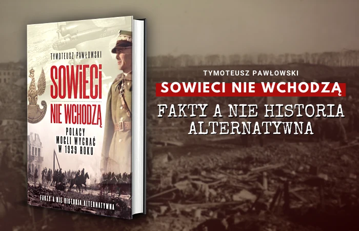 Artykuł stanowi fragment książki Tymoteusza Pawłowskiego pod tytułem Sowieci nie wchodzą. Polacy mogli wygrać w 1939 roku (Wydawnictwo Fronda 2020). Artykuł stanowi fragment książki Tymoteusza Pawłowskiego pod tytułem Sowieci nie wchodzą. Polacy mogli wygrać w 1939 roku (Wydawnictwo Fronda 2020).