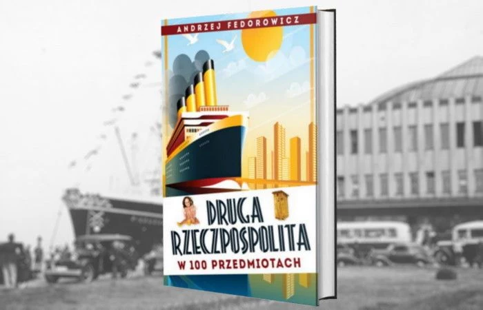 Kamienie milowe II RP w książce Andrzeja Fedorowicza pt. Druga Rzeczpospolita w 100 przedmiotach, (Wydawnictwo Fronda 2019) Kamienie milowe II RP w książce Andrzeja Fedorowicza pt. Druga Rzeczpospolita w 100 przedmiotach, (Wydawnictwo Fronda 2019)