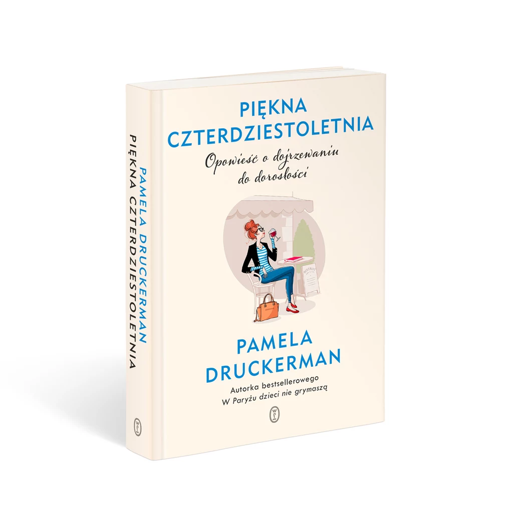 Piękna czterdziestoletnia. Opowieść o dojrzewaniu do dorosłości, Pamela Druckerman