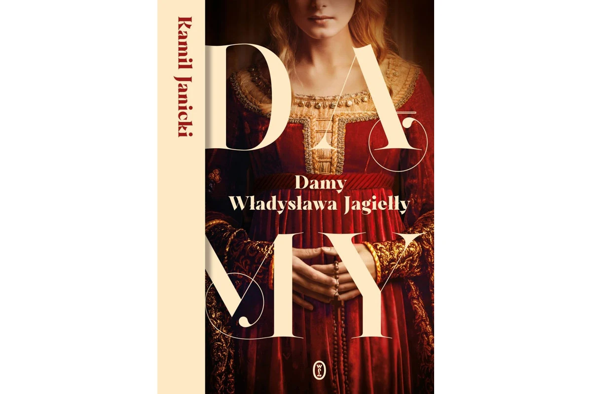 Okładka książki Kamila Janickiego "Damy Władysława Jagiełły" Okładka książki Kamila Janickiego "Damy Władysława Jagiełły"