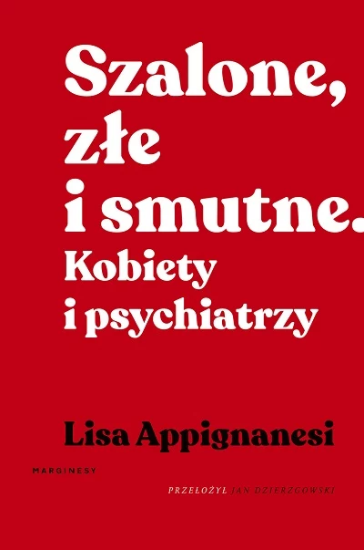 Okładka książki "Szalone, złe i smutne. Kobiety i psychiatrzy"