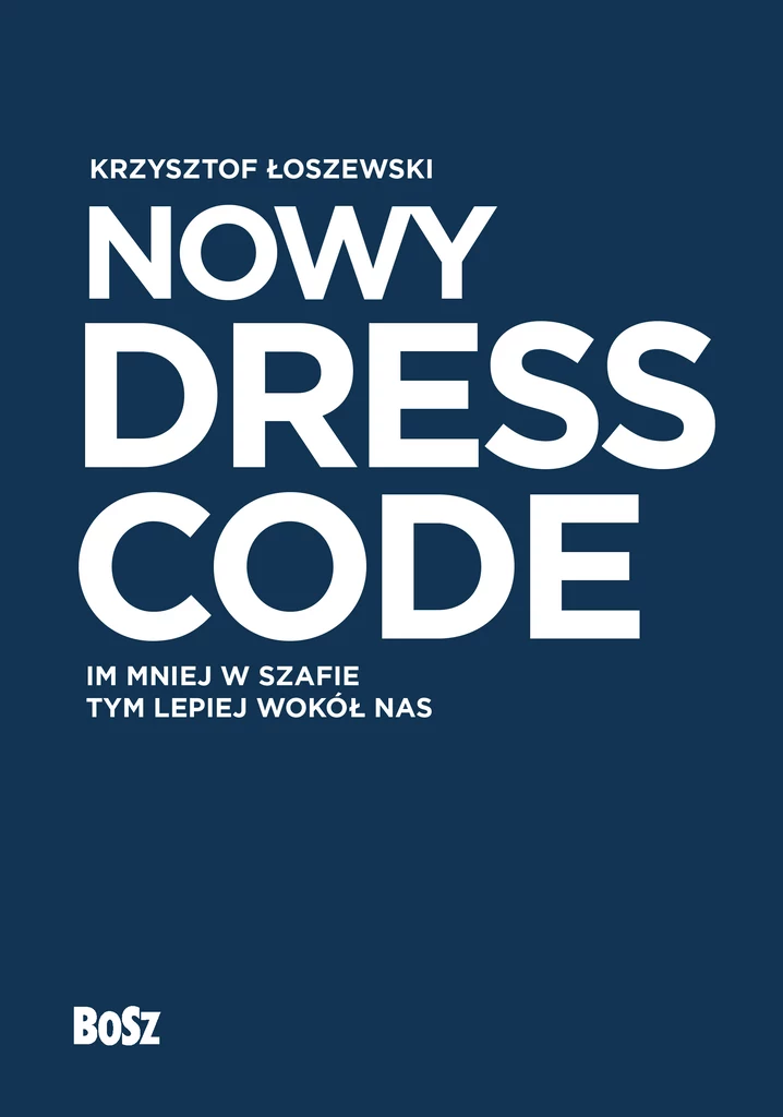 "Nowy dress code. Im mniej w szafie, tym lepiej wokół nas", Krzysztof Łoszewski