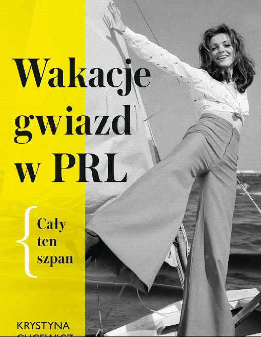 Wakacje gwiazd w PRL. Cały ten szpan", autorstwa Krystyny Gucewicz